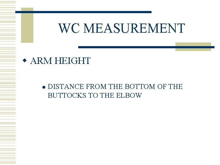 WC MEASUREMENT w ARM HEIGHT l DISTANCE FROM THE BOTTOM OF THE BUTTOCKS TO