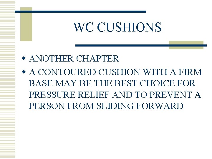 WC CUSHIONS w ANOTHER CHAPTER w A CONTOURED CUSHION WITH A FIRM BASE MAY
