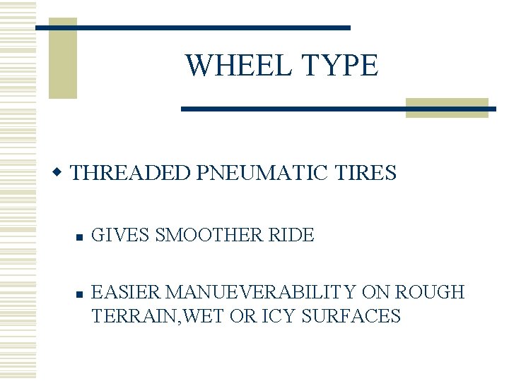 WHEEL TYPE w THREADED PNEUMATIC TIRES n n GIVES SMOOTHER RIDE EASIER MANUEVERABILITY ON