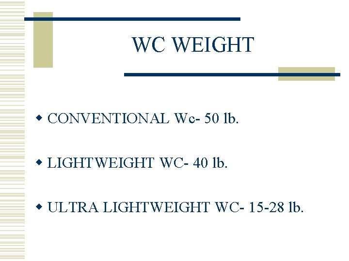 WC WEIGHT w CONVENTIONAL Wc- 50 lb. w LIGHTWEIGHT WC- 40 lb. w ULTRA