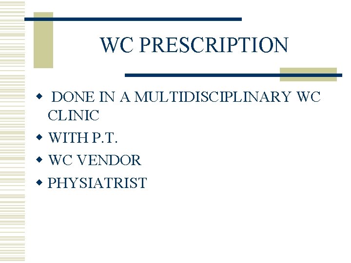 WC PRESCRIPTION w DONE IN A MULTIDISCIPLINARY WC CLINIC w WITH P. T. w