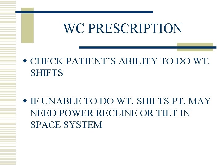 WC PRESCRIPTION w CHECK PATIENT’S ABILITY TO DO WT. SHIFTS w IF UNABLE TO