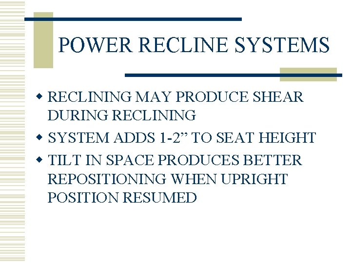 POWER RECLINE SYSTEMS w RECLINING MAY PRODUCE SHEAR DURING RECLINING w SYSTEM ADDS 1