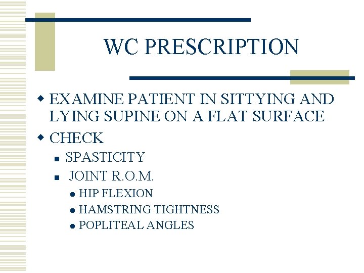 WC PRESCRIPTION w EXAMINE PATIENT IN SITTYING AND LYING SUPINE ON A FLAT SURFACE