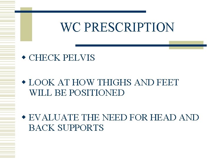 WC PRESCRIPTION w CHECK PELVIS w LOOK AT HOW THIGHS AND FEET WILL BE