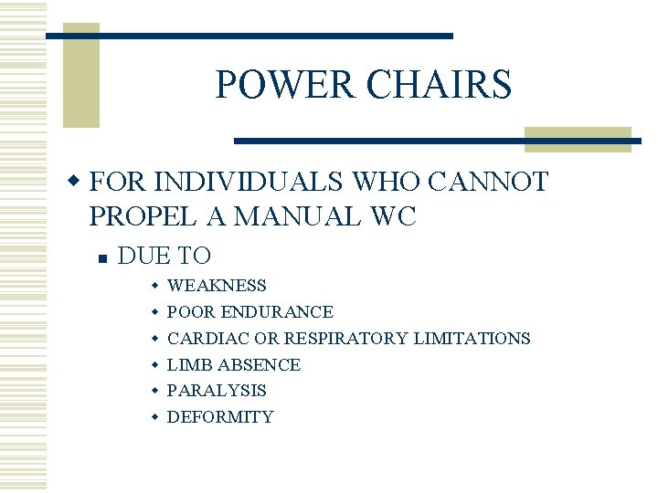 POWER CHAIRS w FOR INDIVIDUALS WHO CANNOT PROPEL A MANUAL WC n DUE TO