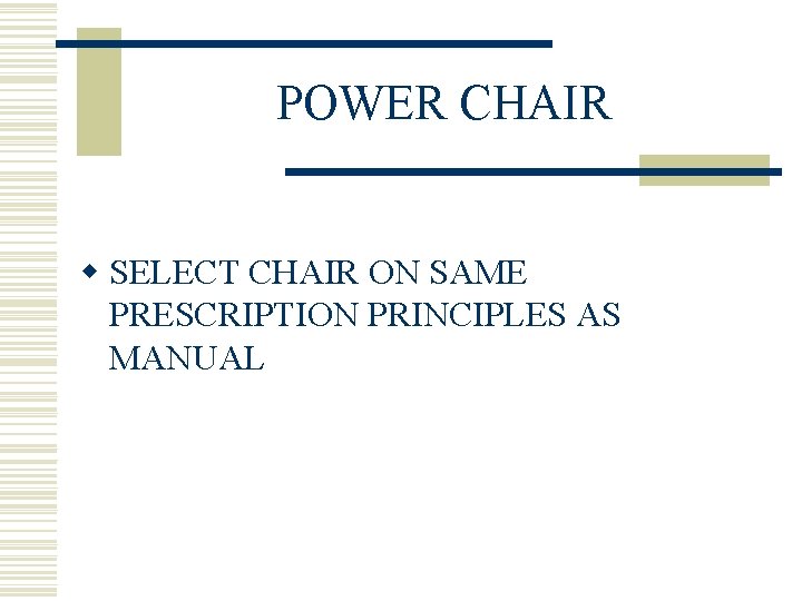 POWER CHAIR w SELECT CHAIR ON SAME PRESCRIPTION PRINCIPLES AS MANUAL 