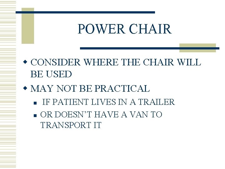POWER CHAIR w CONSIDER WHERE THE CHAIR WILL BE USED w MAY NOT BE