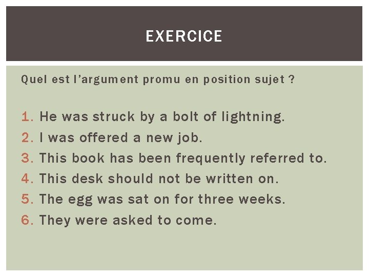 EXERCICE Quel est l’argument promu en position sujet ? 1. 2. 3. 4. 5.