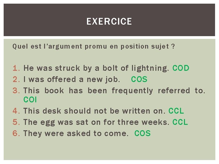 EXERCICE Quel est l’argument promu en position sujet ? 1. He was struck by