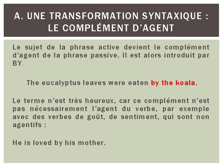 A. UNE TRANSFORMATION SYNTAXIQUE : LE COMPLÉMENT D’AGENT Le sujet de la phrase active