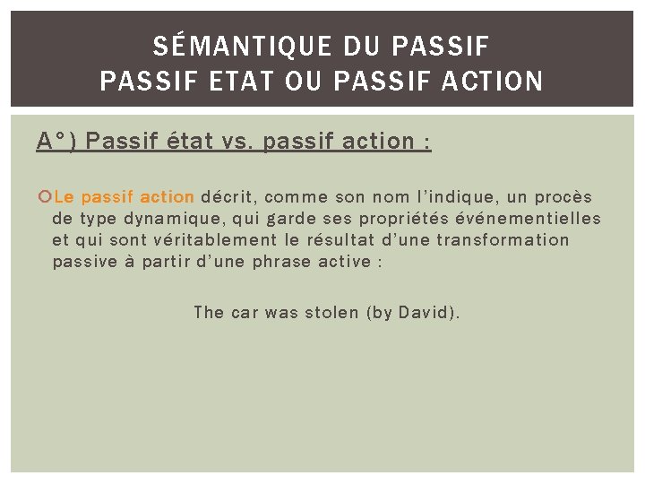 SÉMANTIQUE DU PASSIF ETAT OU PASSIF ACTION A°) Passif état vs. passif action :