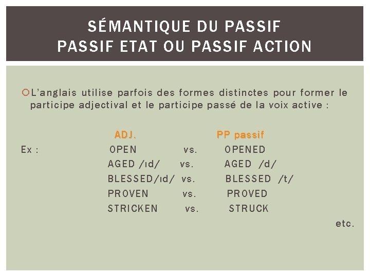 SÉMANTIQUE DU PASSIF ETAT OU PASSIF ACTION L’anglais utilise parfois des formes distinctes pour
