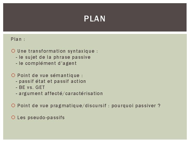 PLAN Plan : Une transformation syntaxique : - le sujet de la phrase passive