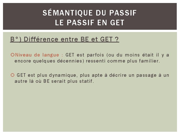 SÉMANTIQUE DU PASSIF LE PASSIF EN GET B°) Différence entre BE et GET ?