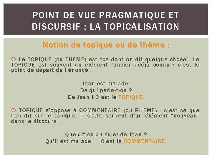 POINT DE VUE PRAGMATIQUE ET DISCURSIF : LA TOPICALISATION Notion de topique ou de