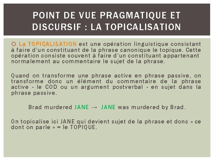 POINT DE VUE PRAGMATIQUE ET DISCURSIF : LA TOPICALISATION La TOPICALISATION est une opération