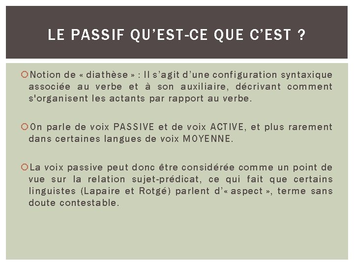 LE PASSIF QU’EST-CE QUE C’EST ? Notion de « diathèse » : Il s’agit