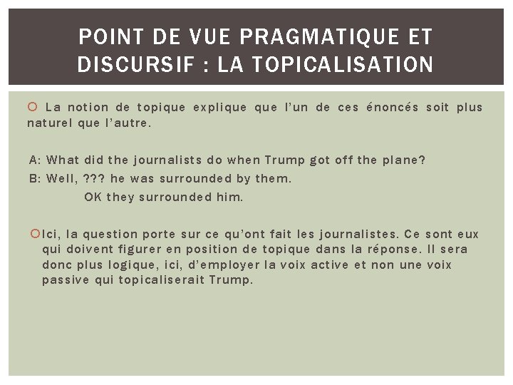 POINT DE VUE PRAGMATIQUE ET DISCURSIF : LA TOPICALISATION La notion de topique explique