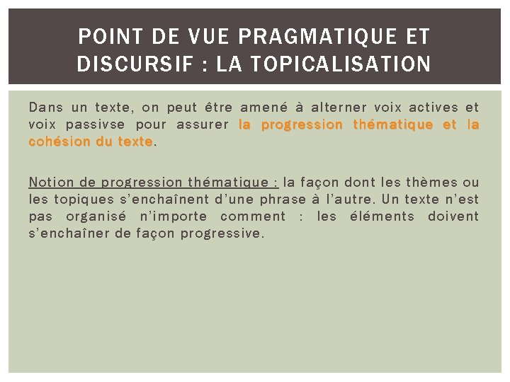POINT DE VUE PRAGMATIQUE ET DISCURSIF : LA TOPICALISATION Dans un texte, on peut