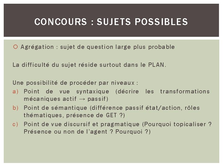 CONCOURS : SUJETS POSSIBLES Agrégation : sujet de question large plus probable La difficulté