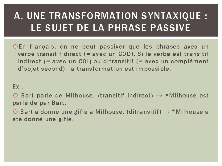 A. UNE TRANSFORMATION SYNTAXIQUE : LE SUJET DE LA PHRASE PASSIVE En français, on