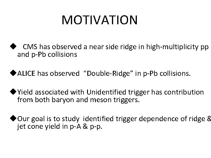 MOTIVATION u CMS has observed a near side ridge in high-multiplicity pp and p-Pb