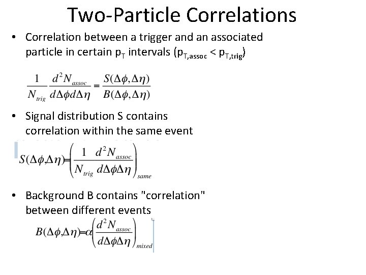 Two-Particle Correlations • Correlation between a trigger and an associated particle in certain p.