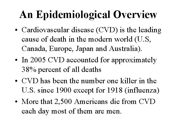 An Epidemiological Overview • Cardiovascular disease (CVD) is the leading cause of death in