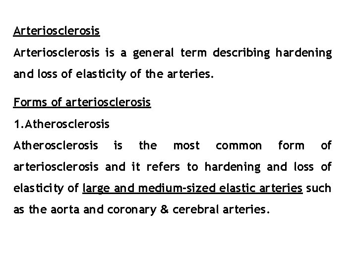 Arteriosclerosis is a general term describing hardening and loss of elasticity of the arteries.