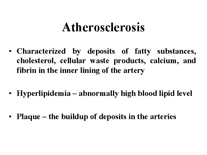 Atherosclerosis • Characterized by deposits of fatty substances, cholesterol, cellular waste products, calcium, and