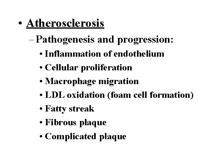  • Atherosclerosis – Pathogenesis and progression: • Inflammation of endothelium • Cellular proliferation