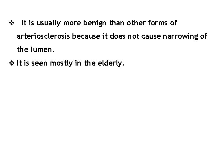 v It is usually more benign than other forms of arteriosclerosis because it does