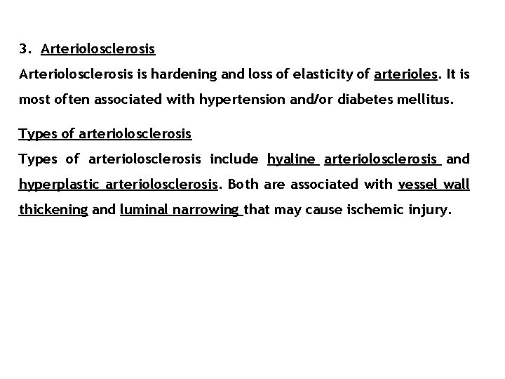3. Arteriolosclerosis is hardening and loss of elasticity of arterioles. It is most often