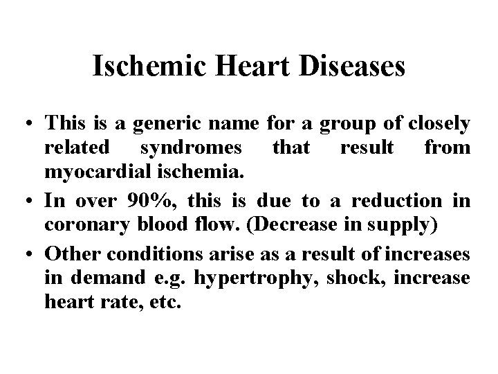 Ischemic Heart Diseases • This is a generic name for a group of closely