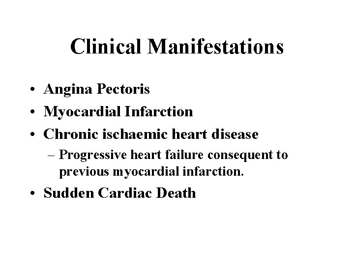 Clinical Manifestations • Angina Pectoris • Myocardial Infarction • Chronic ischaemic heart disease –