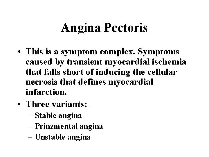 Angina Pectoris • This is a symptom complex. Symptoms caused by transient myocardial ischemia