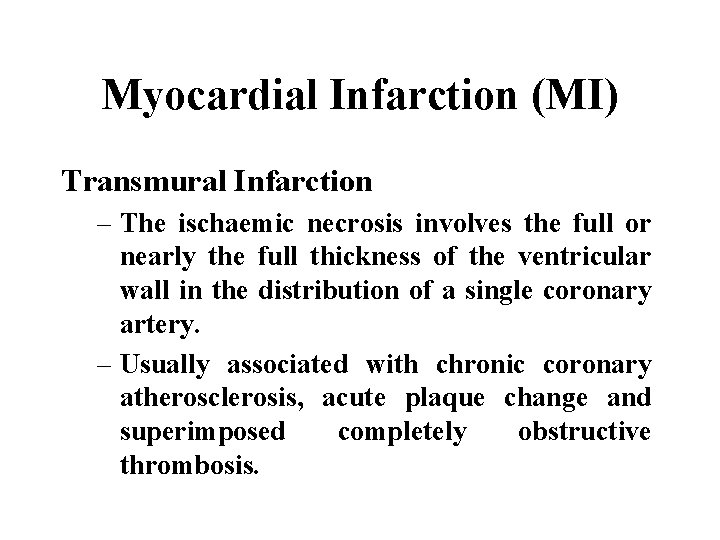 Myocardial Infarction (MI) Transmural Infarction – The ischaemic necrosis involves the full or nearly