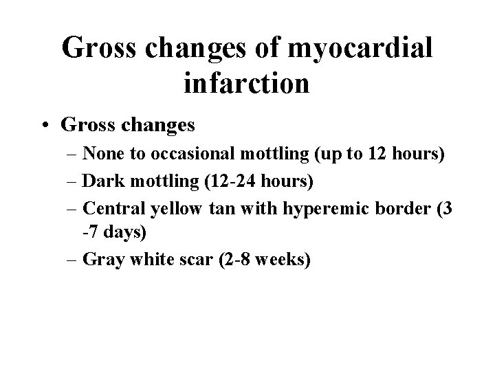 Gross changes of myocardial infarction • Gross changes – None to occasional mottling (up