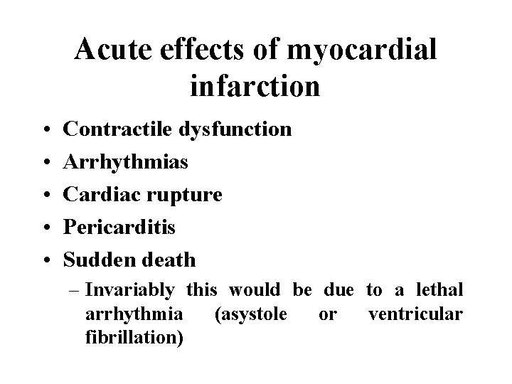 Acute effects of myocardial infarction • • • Contractile dysfunction Arrhythmias Cardiac rupture Pericarditis