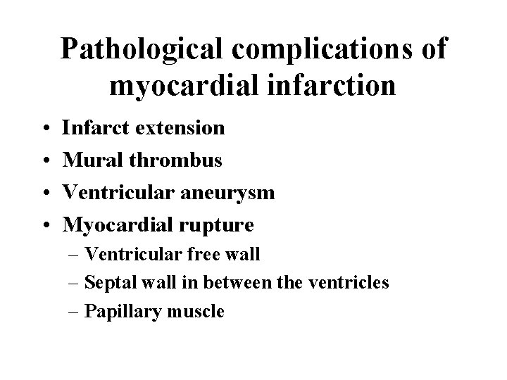 Pathological complications of myocardial infarction • • Infarct extension Mural thrombus Ventricular aneurysm Myocardial