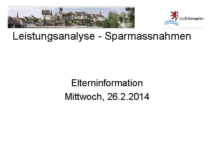 Leistungsanalyse - Sparmassnahmen Elterninformation Mittwoch, 26. 2. 2014 