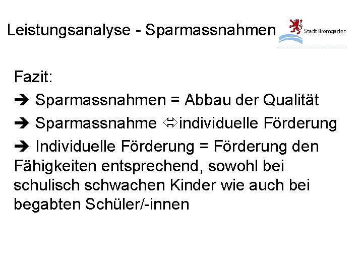 Leistungsanalyse - Sparmassnahmen Fazit: Sparmassnahmen = Abbau der Qualität Sparmassnahme individuelle Förderung Individuelle Förderung