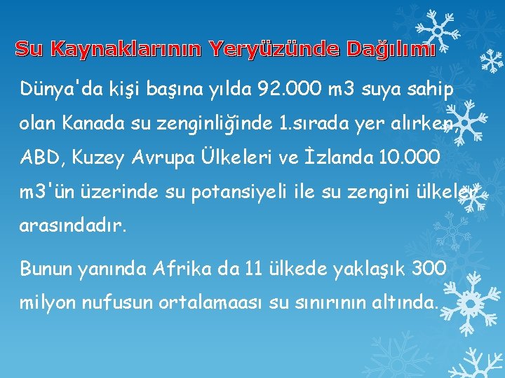 Su Kaynaklarının Yeryüzünde Dağılımı Dünya'da kişi başına yılda 92. 000 m 3 suya sahip