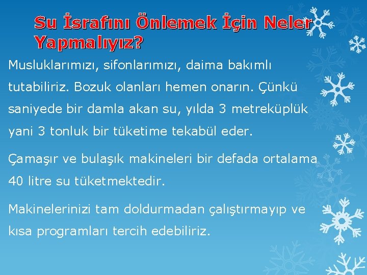 Su İsrafını Önlemek İçin Neler Yapmalıyız? Musluklarımızı, sifonlarımızı, daima bakımlı tutabiliriz. Bozuk olanları hemen