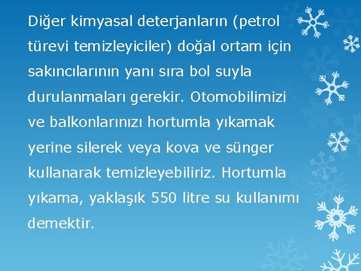 Diğer kimyasal deterjanların (petrol türevi temizleyiciler) doğal ortam için sakıncılarının yanı sıra bol suyla