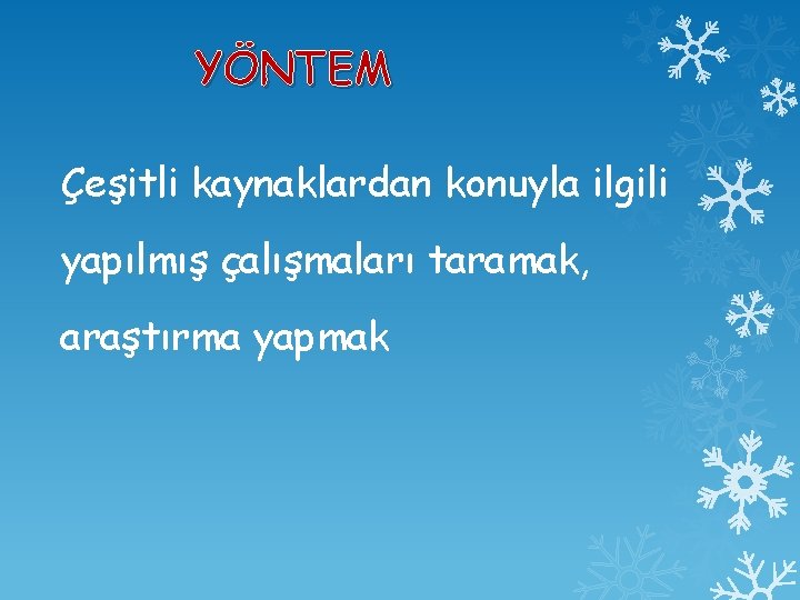 YÖNTEM Çeşitli kaynaklardan konuyla ilgili yapılmış çalışmaları taramak, araştırma yapmak 