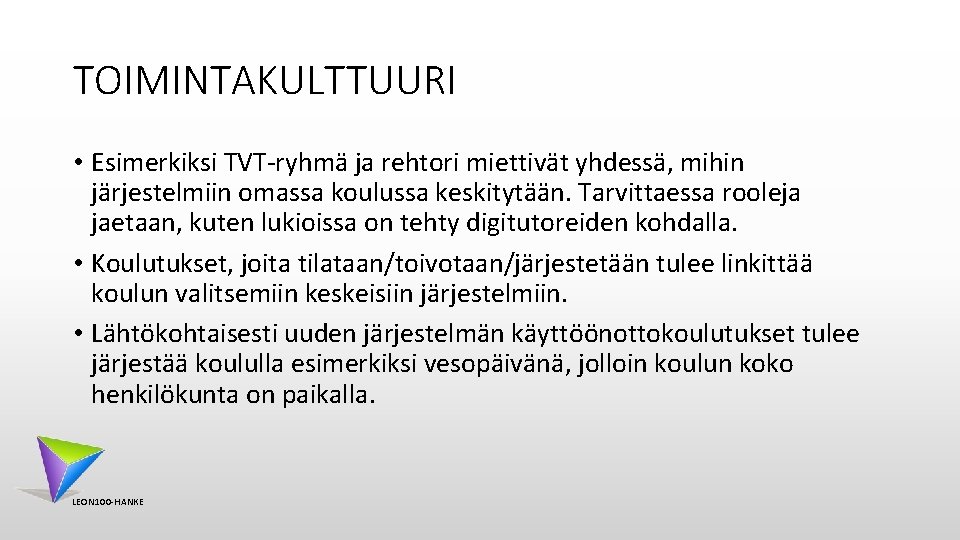 TOIMINTAKULTTUURI • Esimerkiksi TVT-ryhmä ja rehtori miettivät yhdessä, mihin järjestelmiin omassa koulussa keskitytään. Tarvittaessa