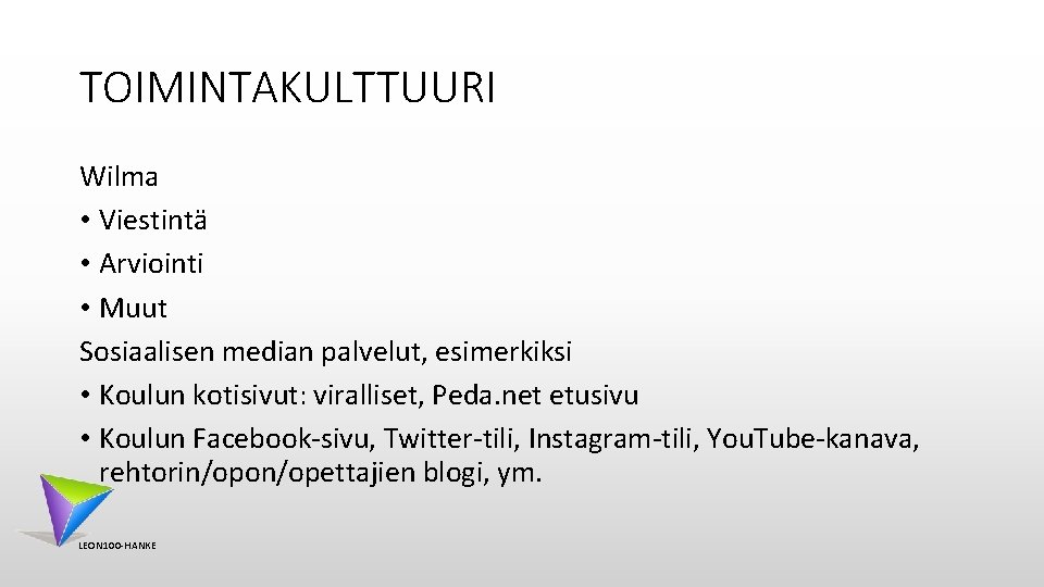 TOIMINTAKULTTUURI Wilma • Viestintä • Arviointi • Muut Sosiaalisen median palvelut, esimerkiksi • Koulun