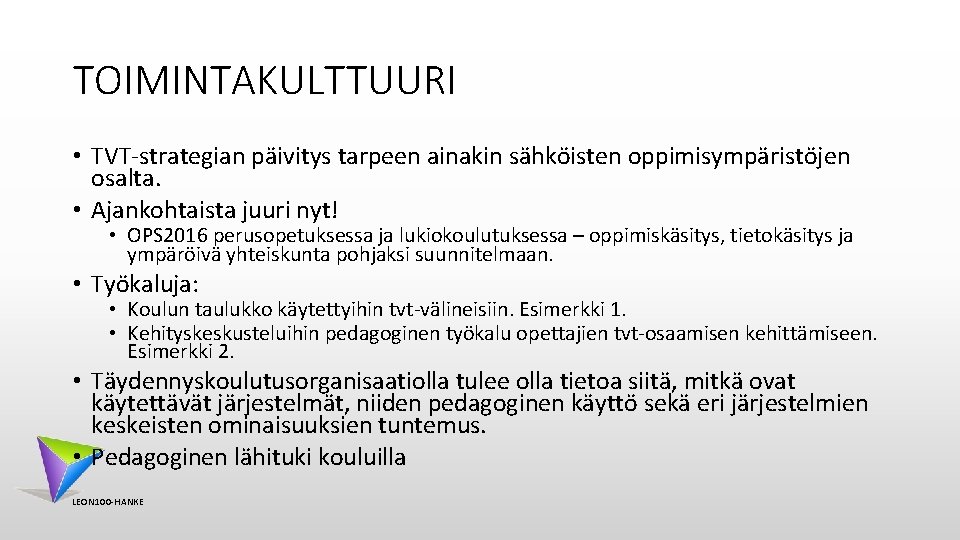 TOIMINTAKULTTUURI • TVT-strategian päivitys tarpeen ainakin sähköisten oppimisympäristöjen osalta. • Ajankohtaista juuri nyt! •